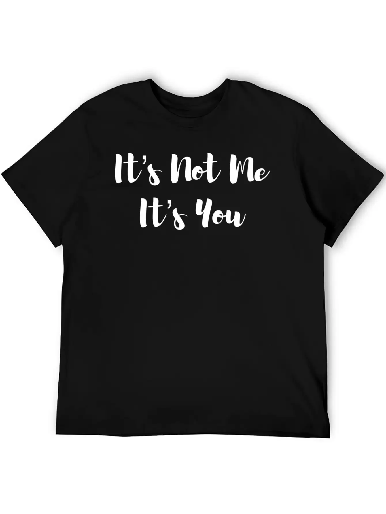 It’S Not Me It’S You Unisex Casual T-Shirt – Clean Design For Daily Comfort