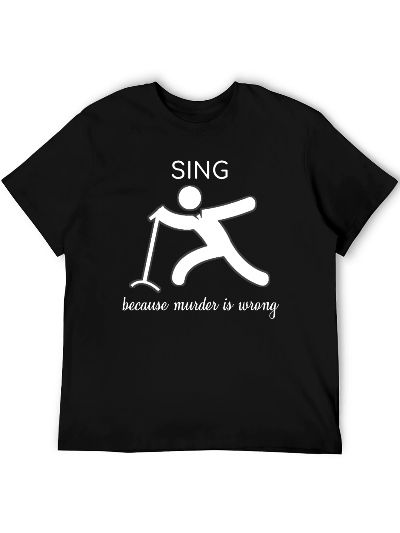 Sing Because Murder is Wrong Graphic Tee