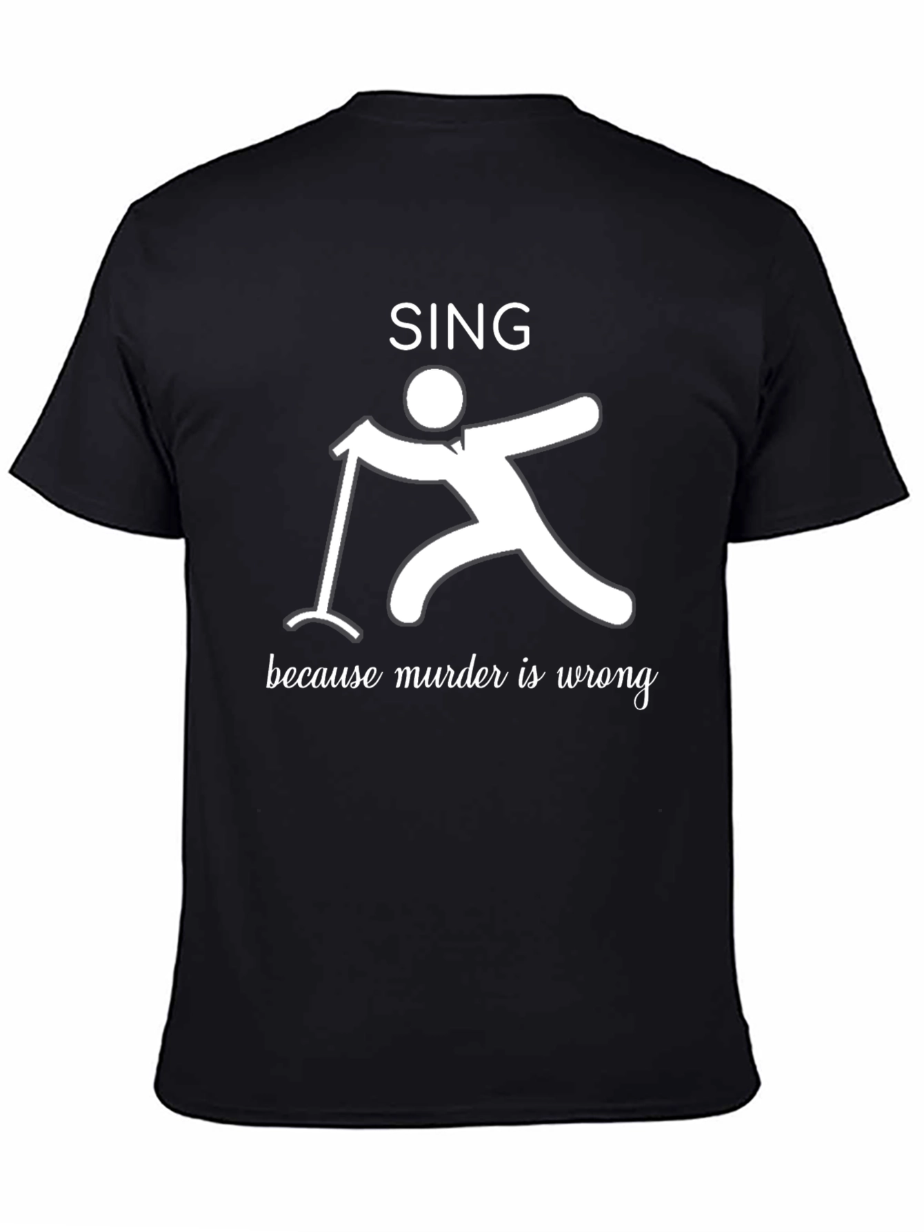 Sing Because Murder is Wrong Graphic Tee