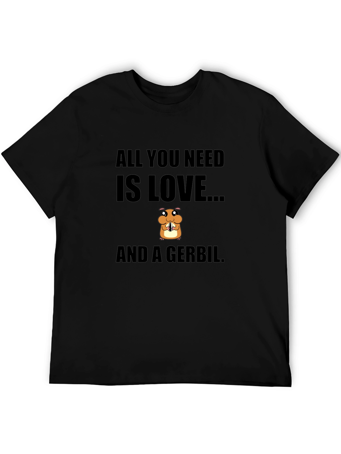 All You Need is Love and a Gerbil T-Shirt