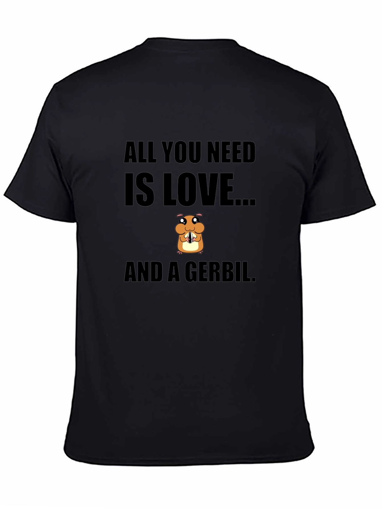 All You Need is Love and a Gerbil T-Shirt
