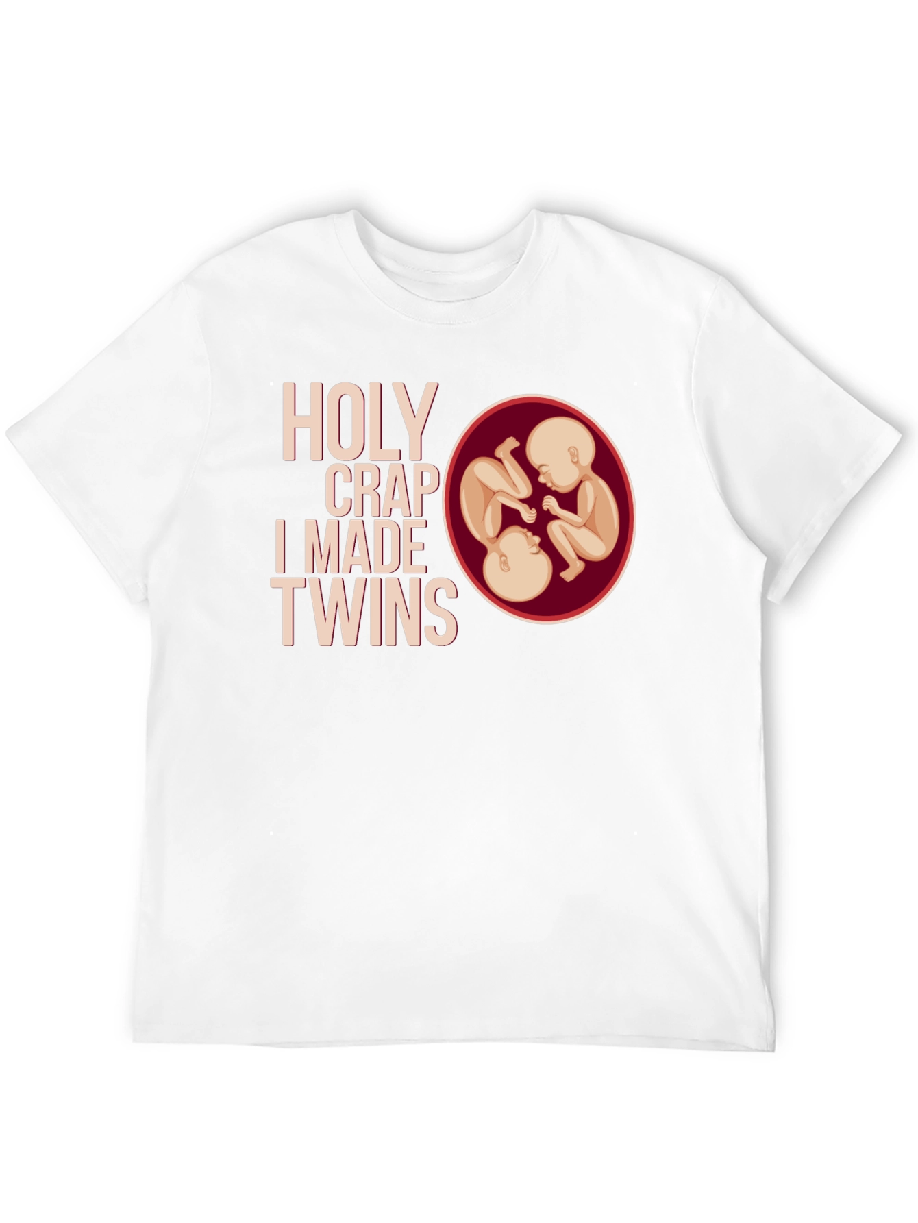 Holy Crap I Made Twins T-Shirt