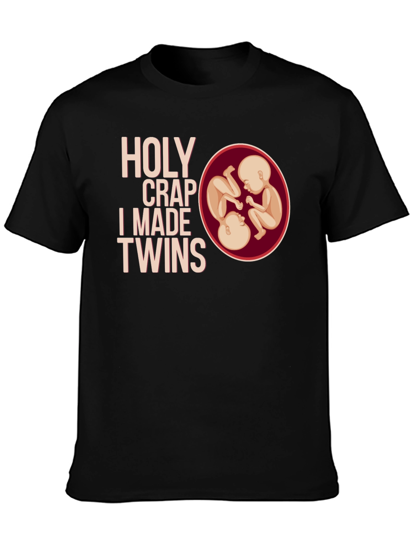 Holy Crap I Made Twins T-Shirt