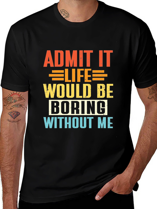 Funny Slogan T-Shirt - Admit It Life Would Be Boring