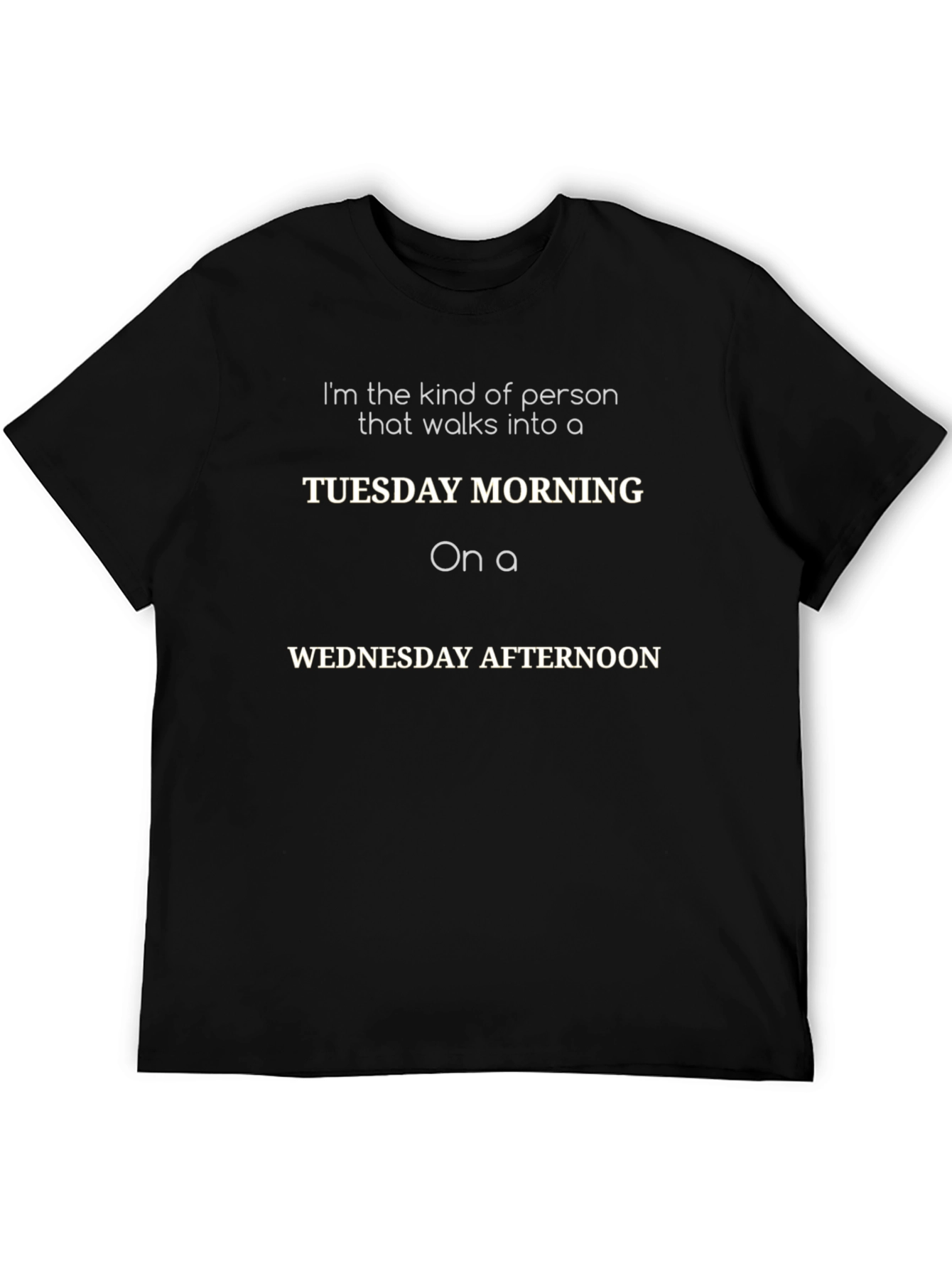 Funny Tuesday Morning Wednesday Afternoon T-Shirt
