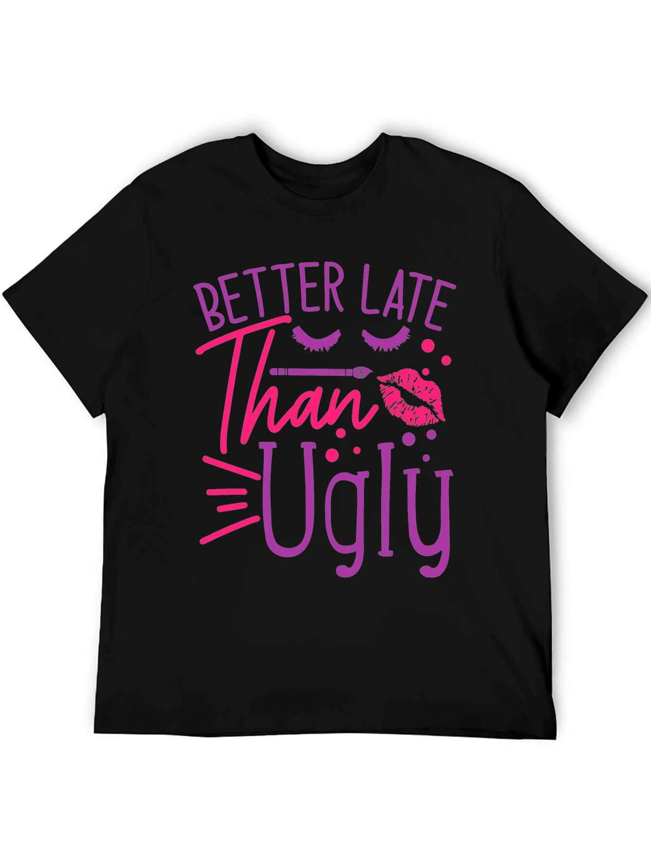 Better Late Than Ugly Graphic Tee
