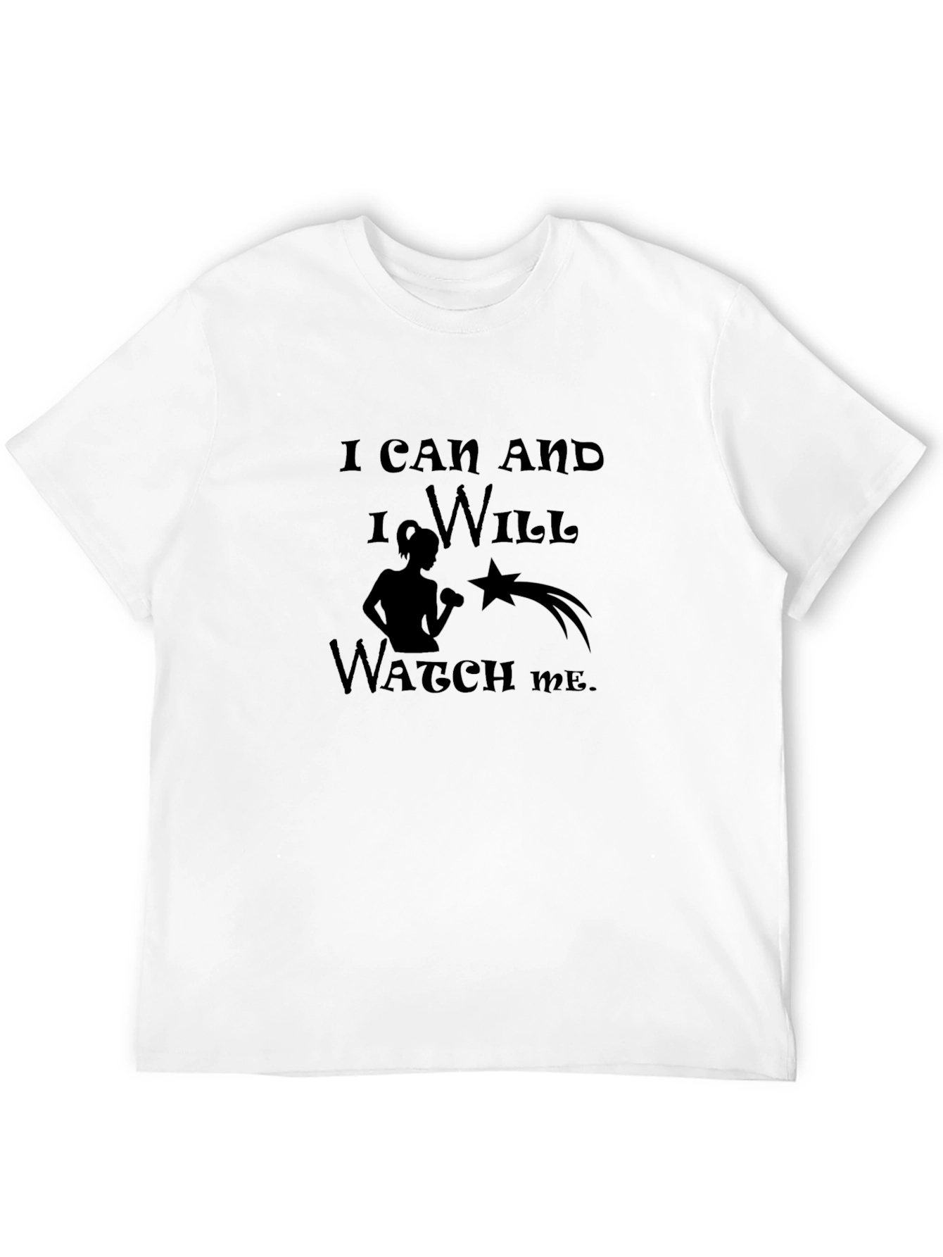 I Can and I Will Watch Me T-Shirt