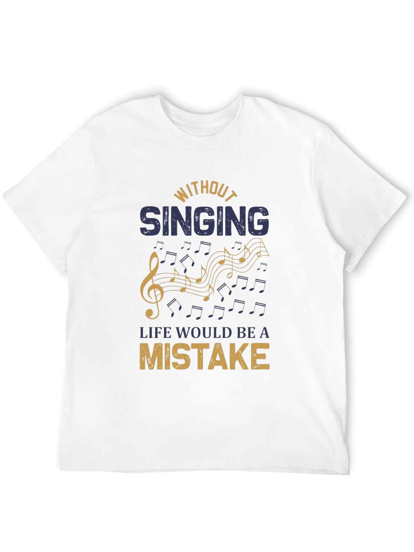 Without Singing Life Would Be a Mistake T-Shirt