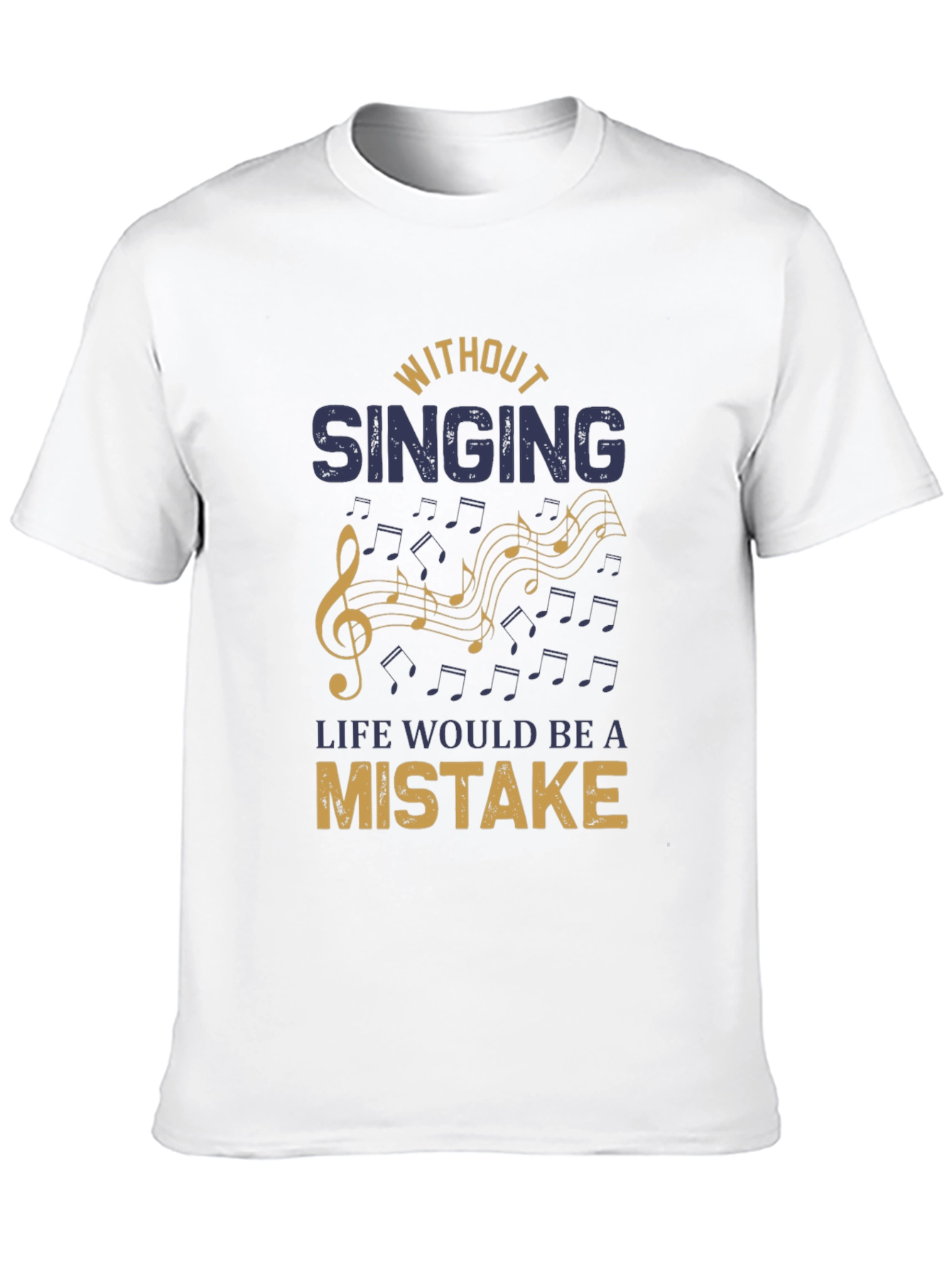 Without Singing Life Would Be a Mistake T-Shirt