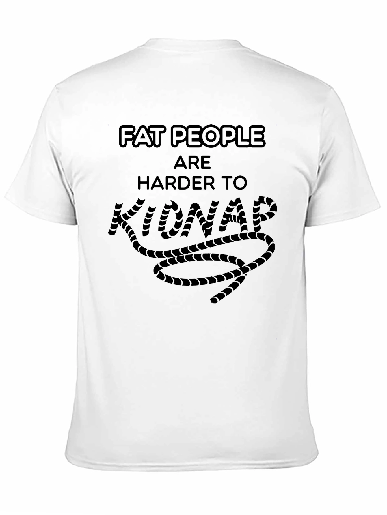 Funny Fat People Are Harder To Kidnap T-Shirt