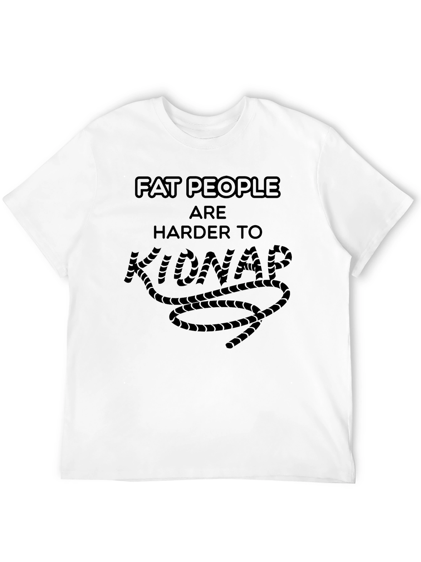 Funny Fat People Are Harder To Kidnap T-Shirt