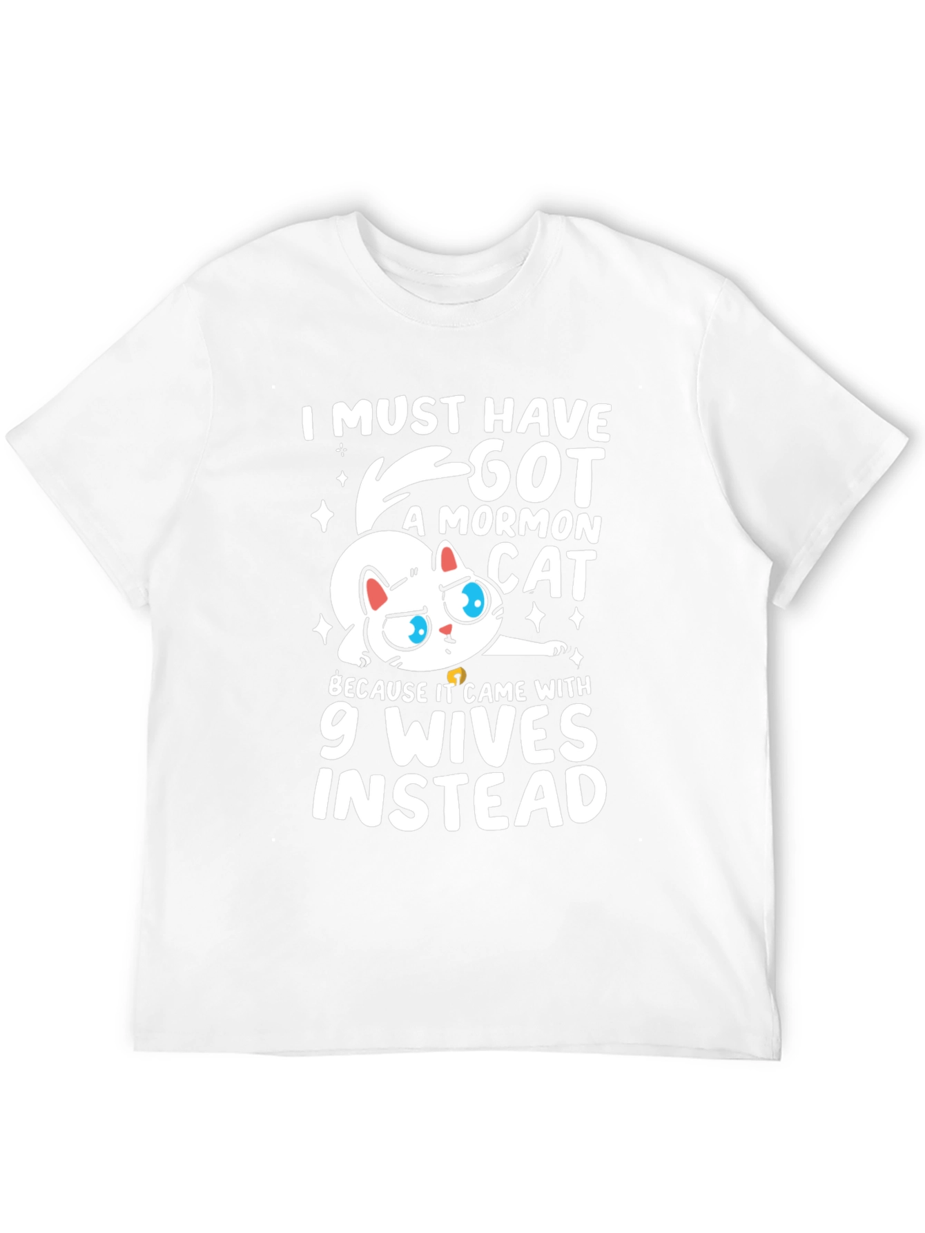 I Must Have Got a Mormon Cat T-Shirt