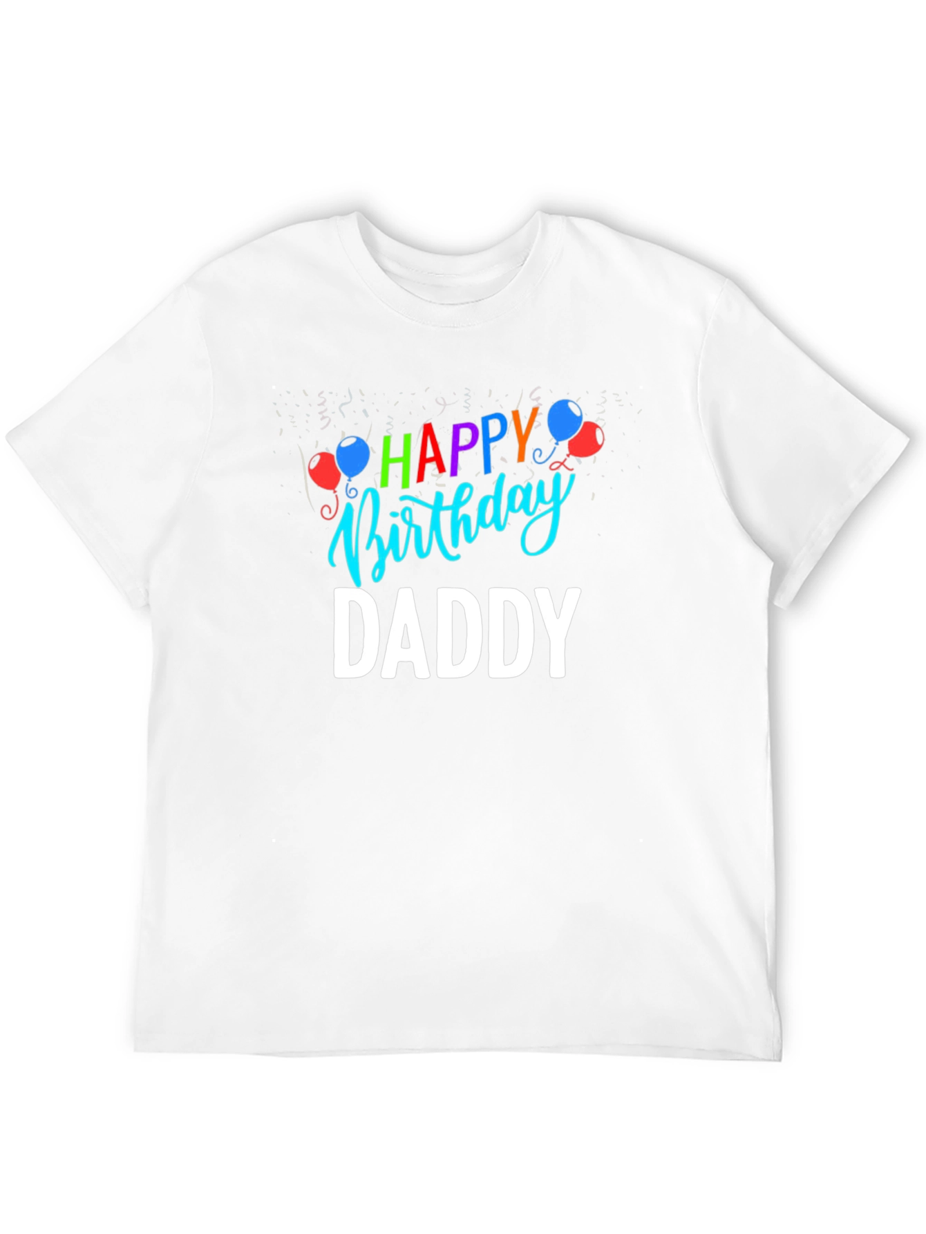 Happy Birthday Daddy T-Shirt | Fathers Day Gift