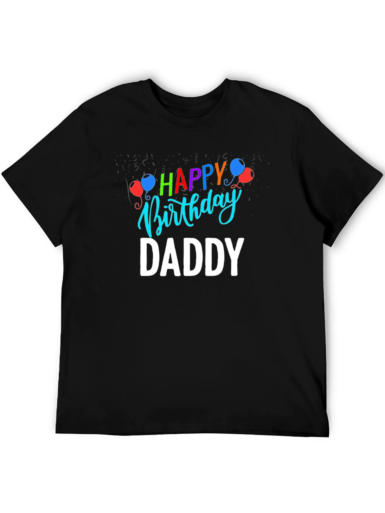 Happy Birthday Daddy T-Shirt | Fathers Day Gift