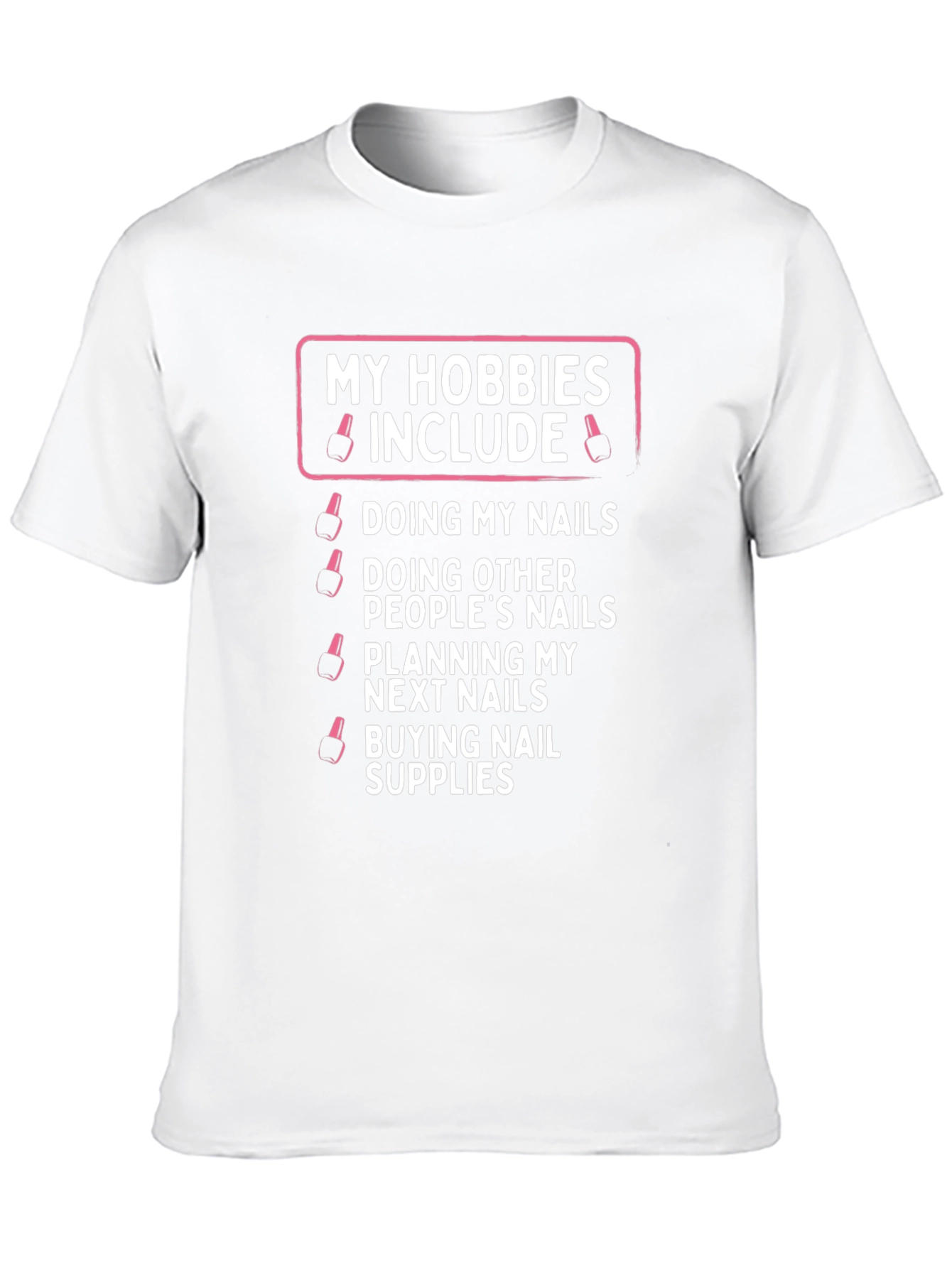My Hobbies Include Nails T-Shirt