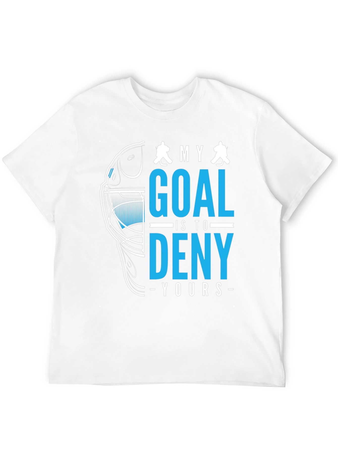 Hockey Goalie T-Shirt: Deny Your Goal!