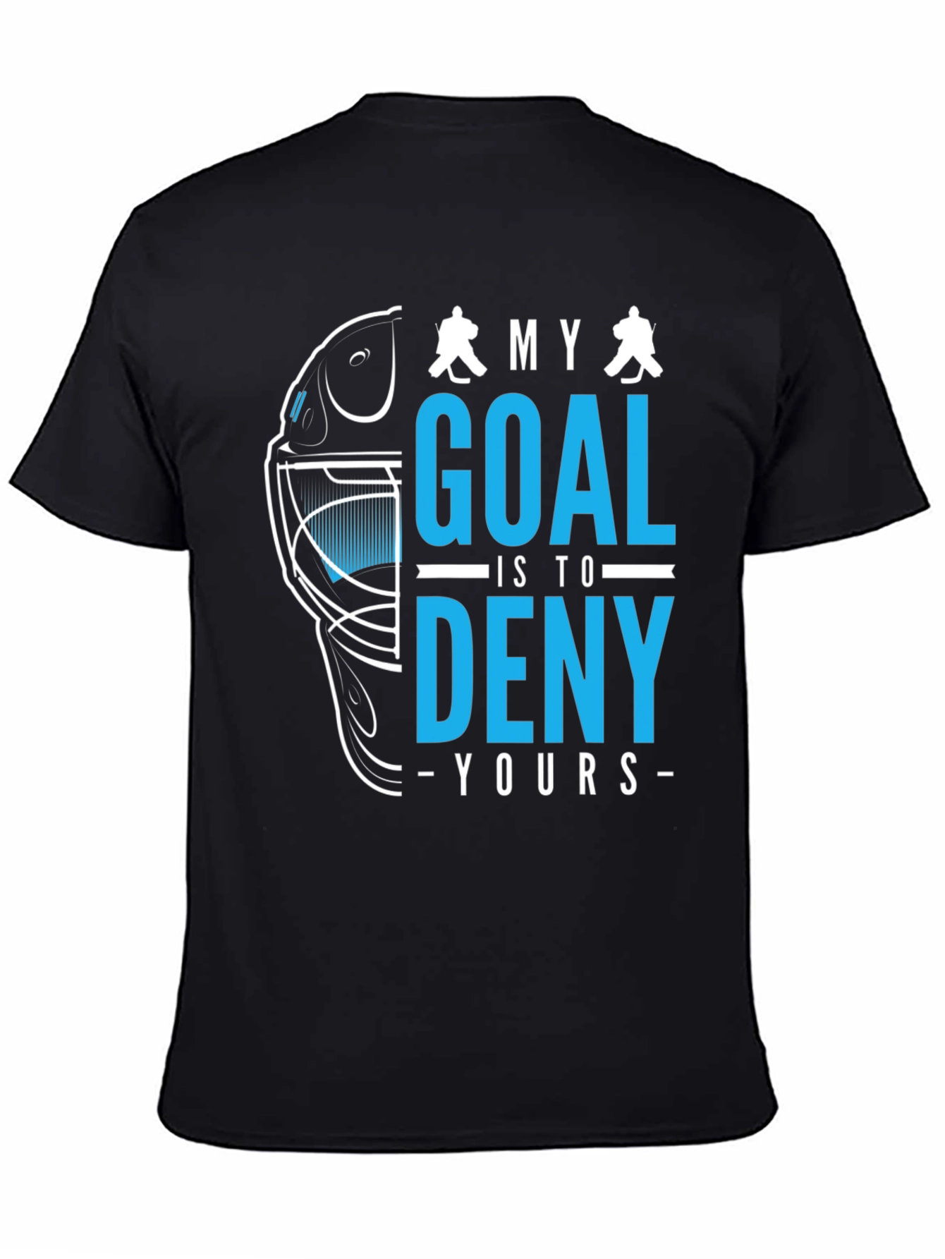 Hockey Goalie T-Shirt: Deny Your Goal!