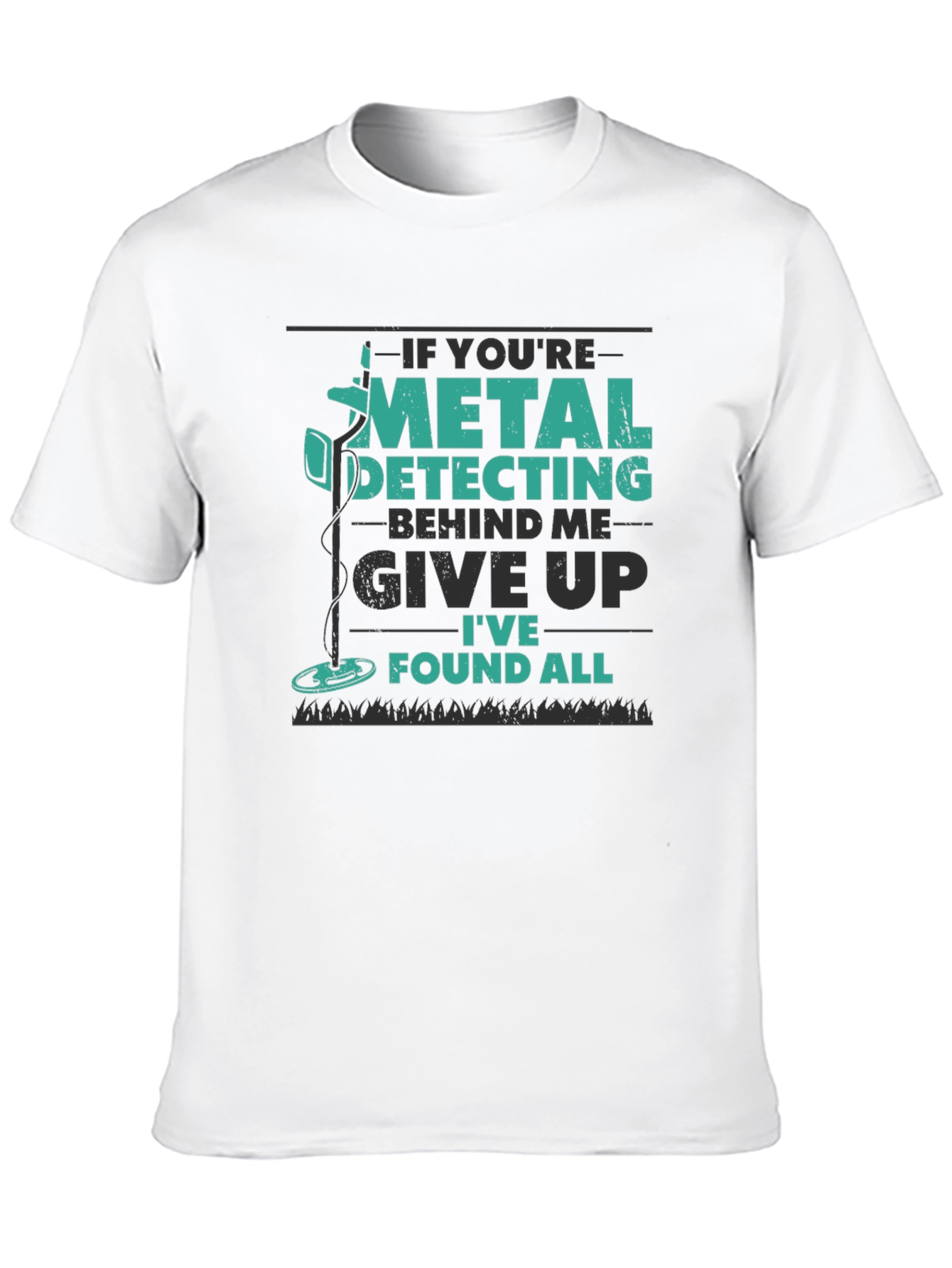 Metal Detecting T-Shirt: Give Up Ive Found All!