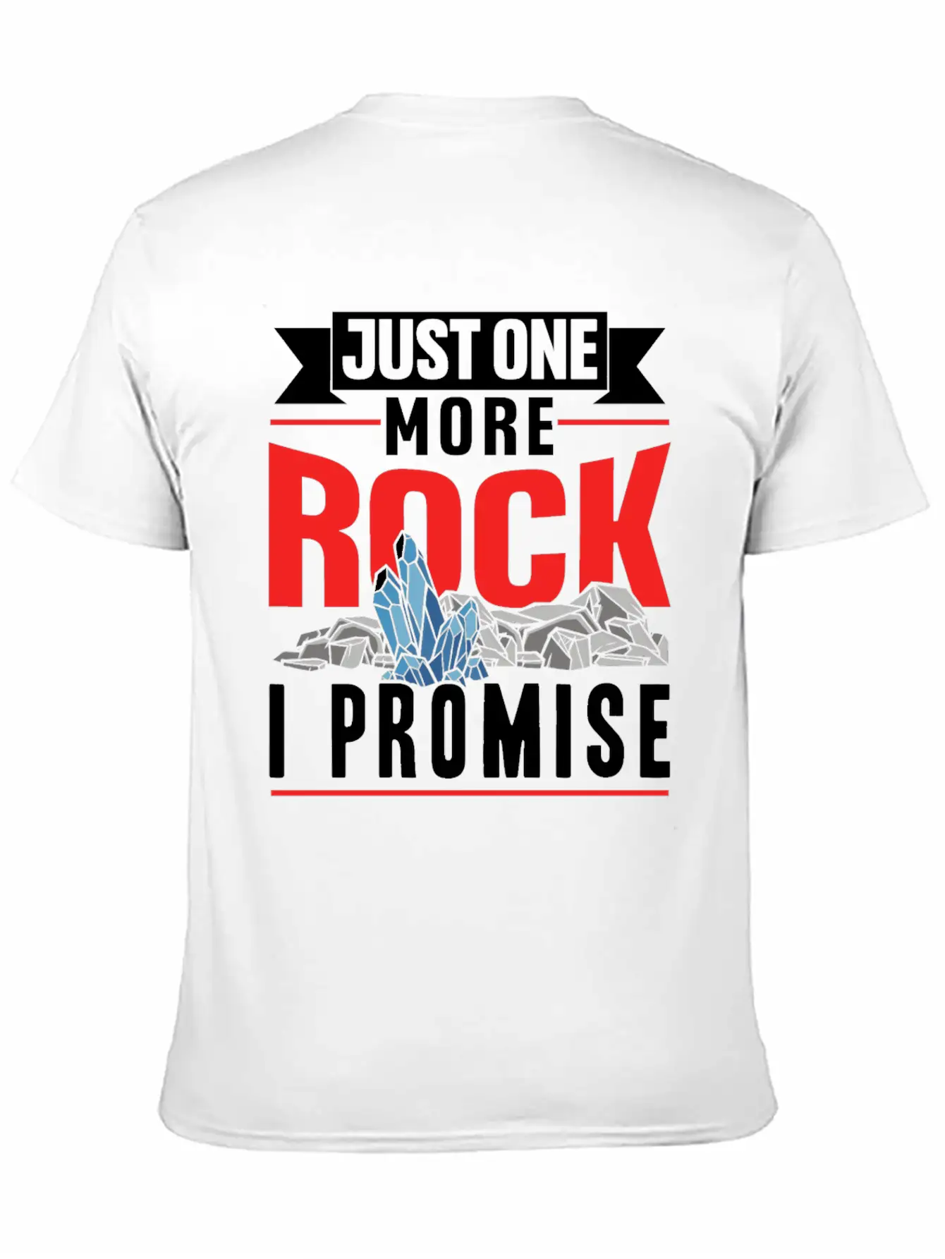 Just One More Rock I Promise Geologist Job Geology Unisex Casual T-Shirt – Clean Design For Daily Comfort