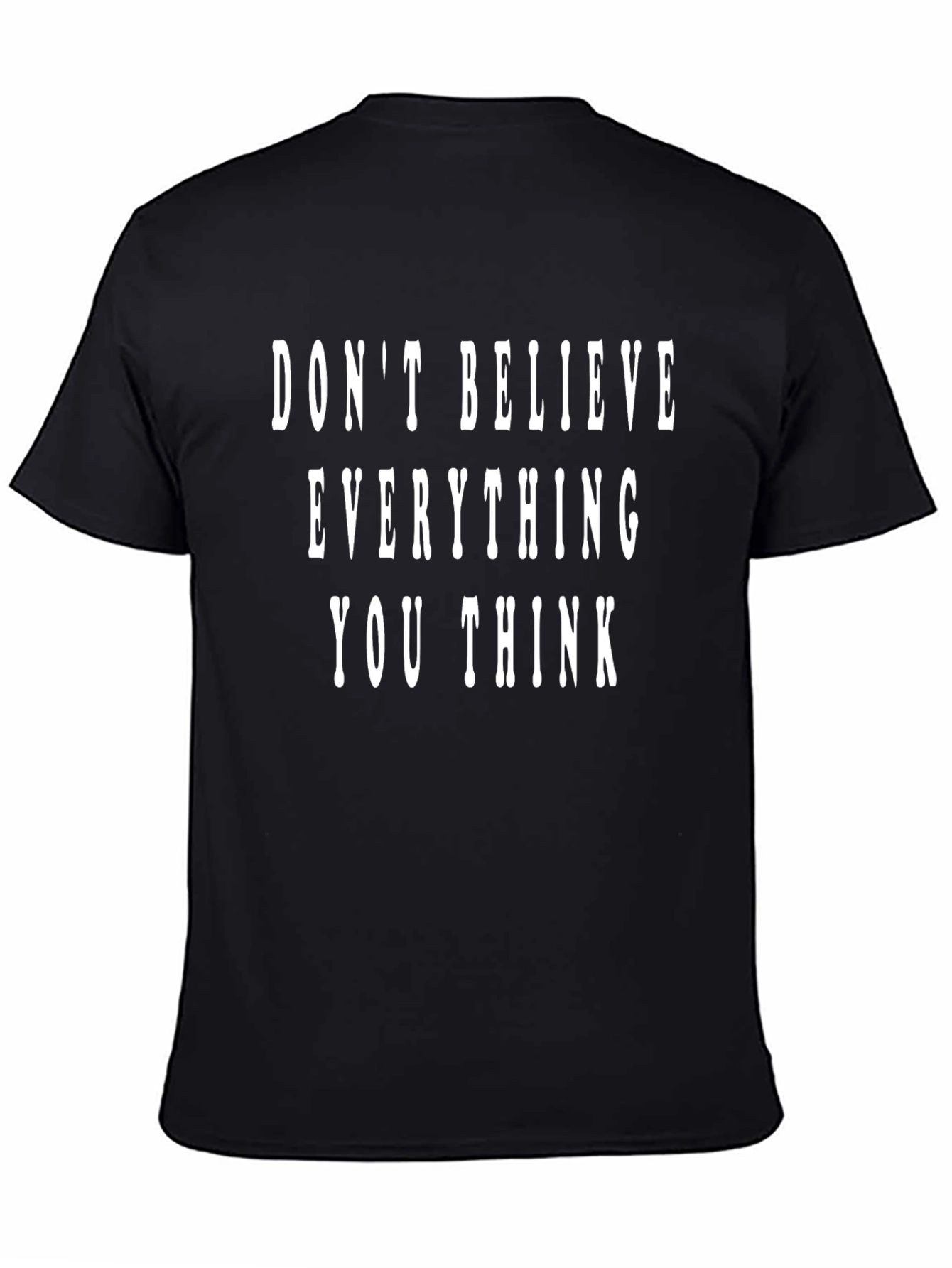 Dont Believe Everything You Think Graphic Tee