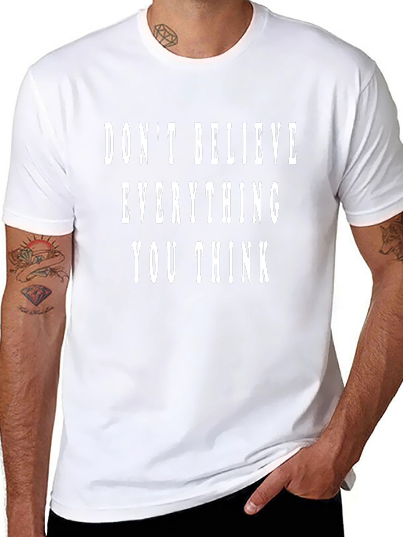 Dont Believe Everything You Think Graphic Tee