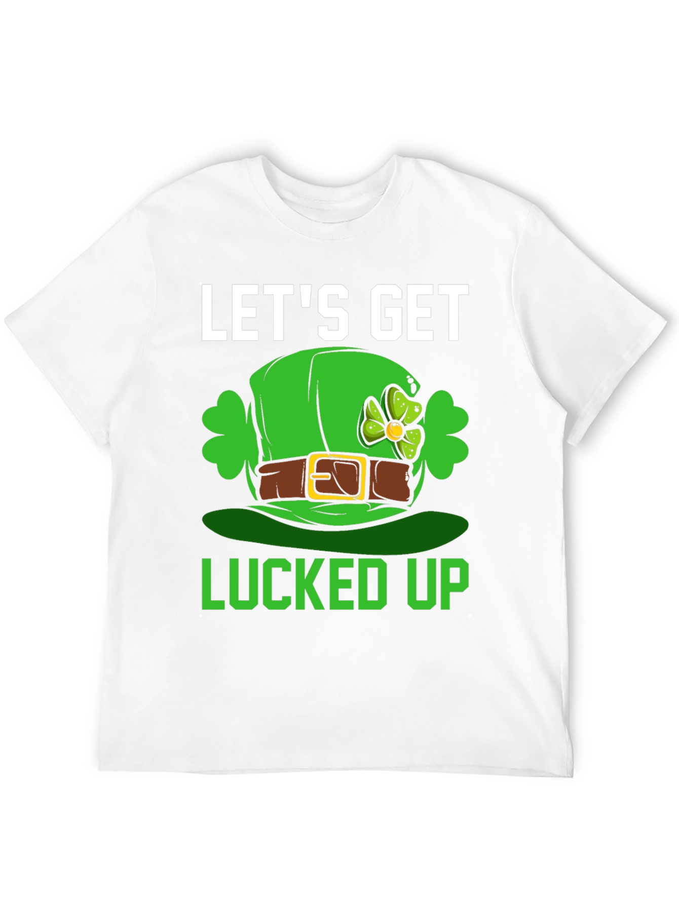 Lets Get Lucked Up St. Patricks Day T-Shirt