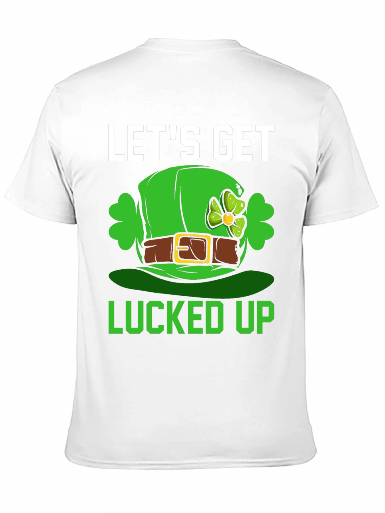 Lets Get Lucked Up St. Patricks Day T-Shirt