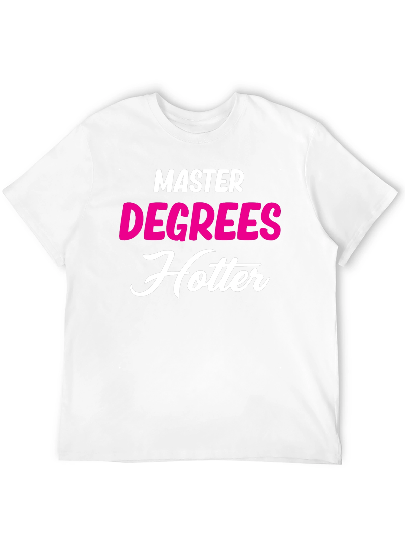 Masters Degree Hotter T-Shirt - Funny Graduate Tee