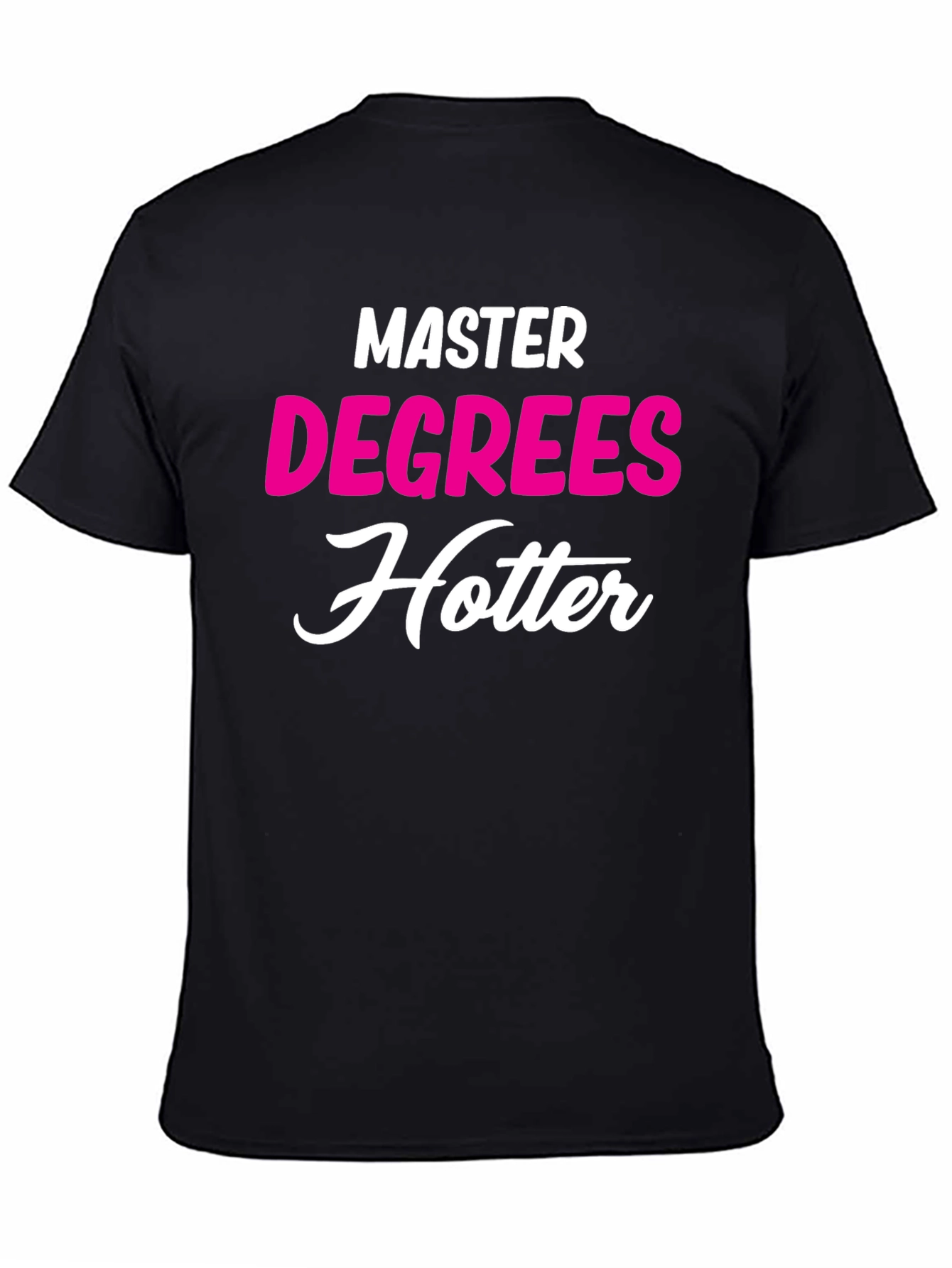Masters Degree Hotter T-Shirt - Funny Graduate Tee