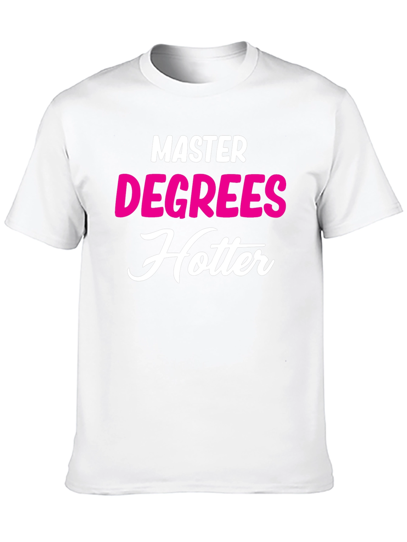 Masters Degree Hotter T-Shirt - Funny Graduate Tee