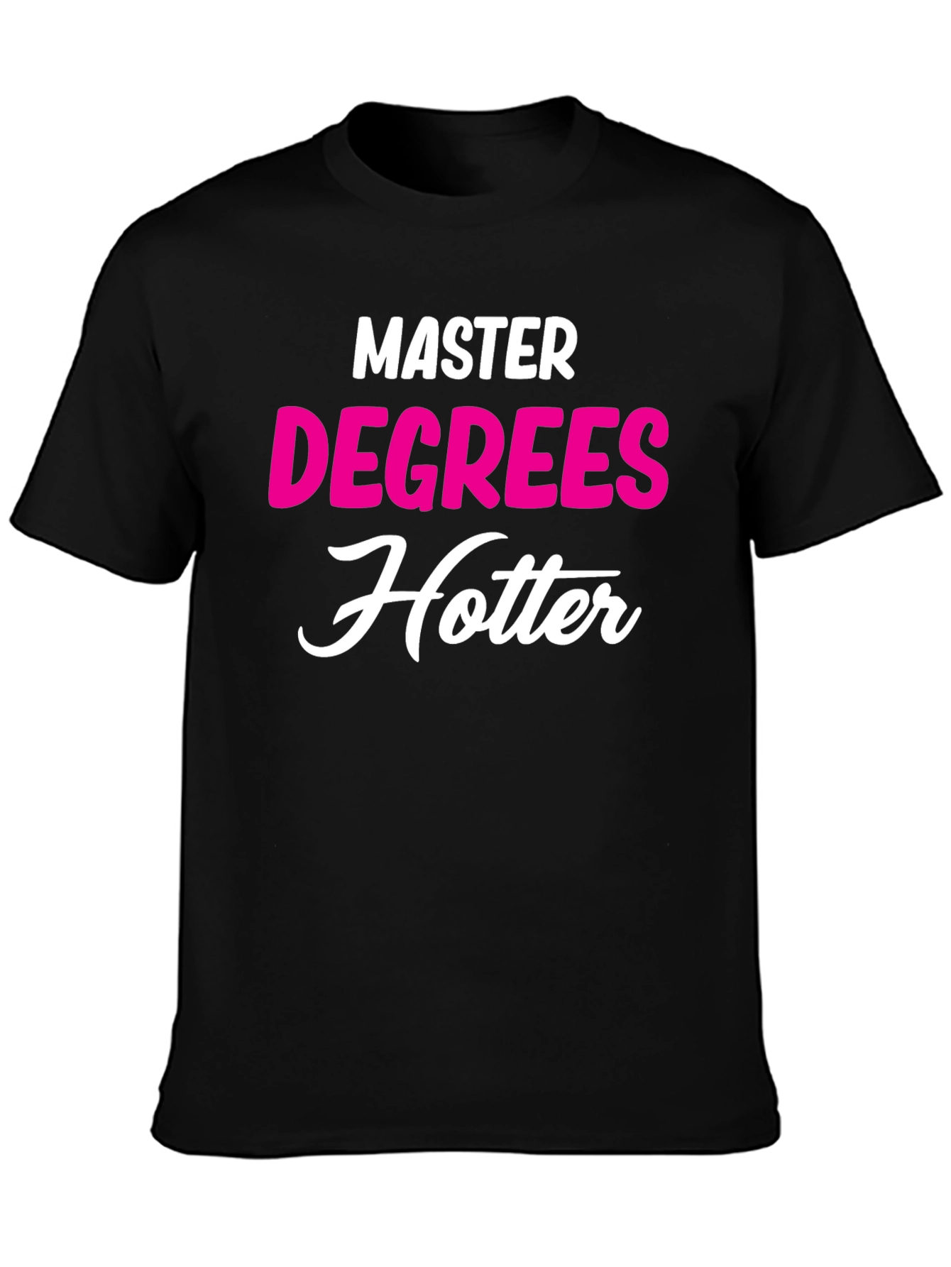 Masters Degree Hotter T-Shirt - Funny Graduate Tee