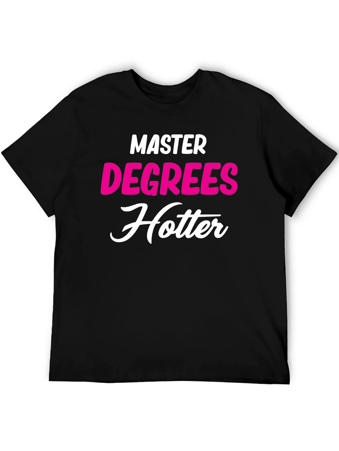 Masters Degree Hotter T-Shirt - Funny Graduate Tee