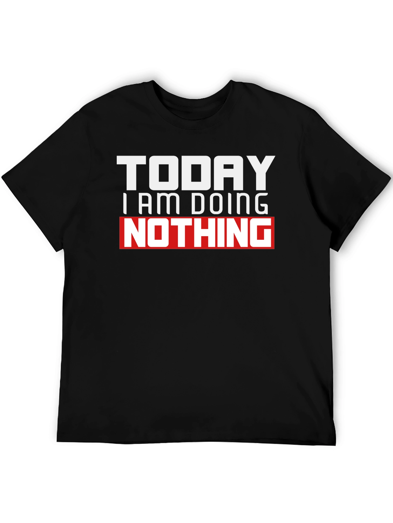 Today I Am Doing Nothing Graphic T-Shirt