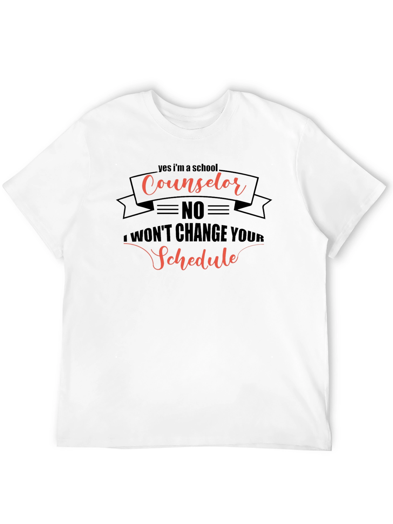 Counselor T-Shirt - No Schedule Changes!