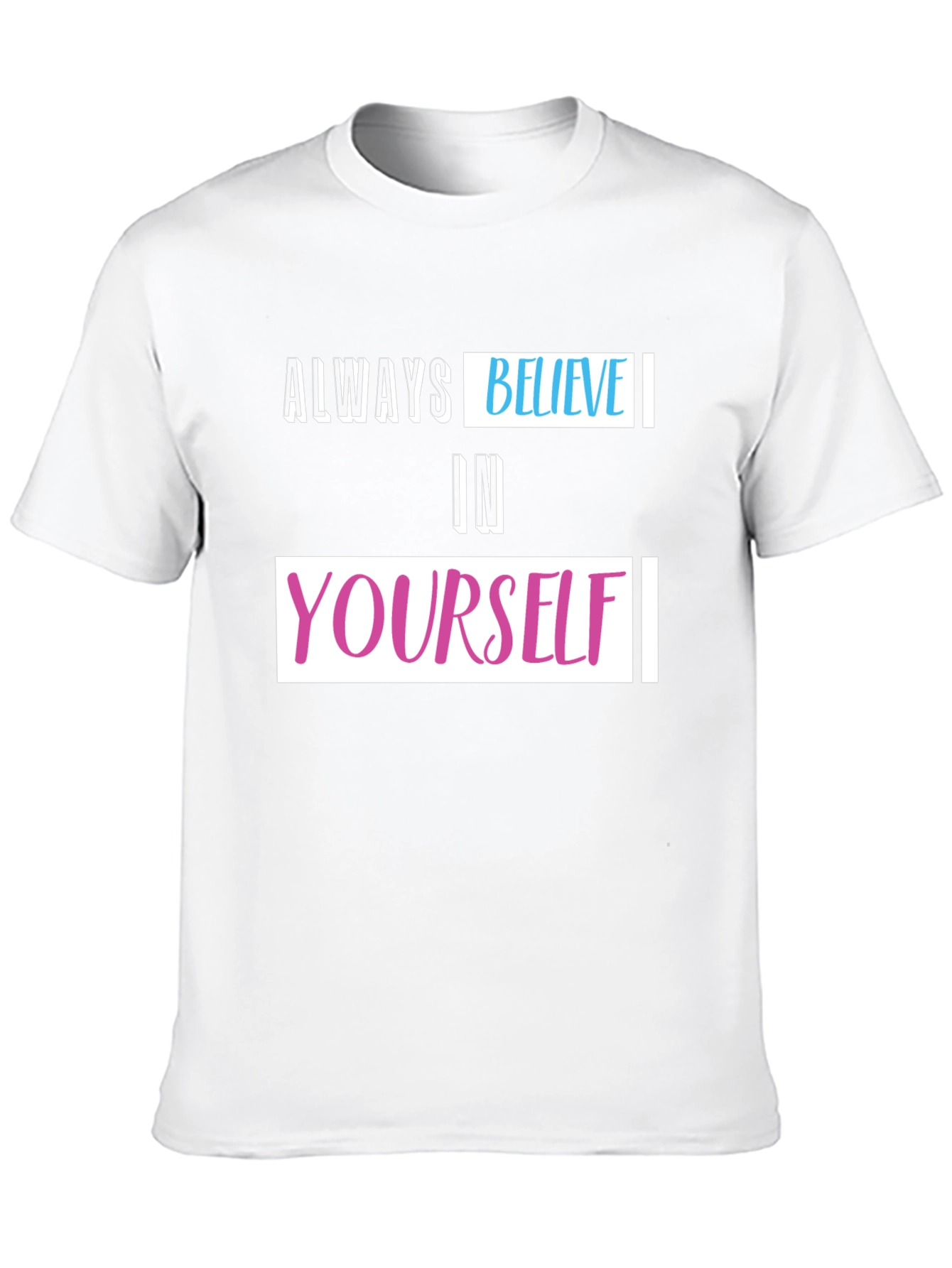 Always Believe T-Shirt - Inspiring Graphic Tee