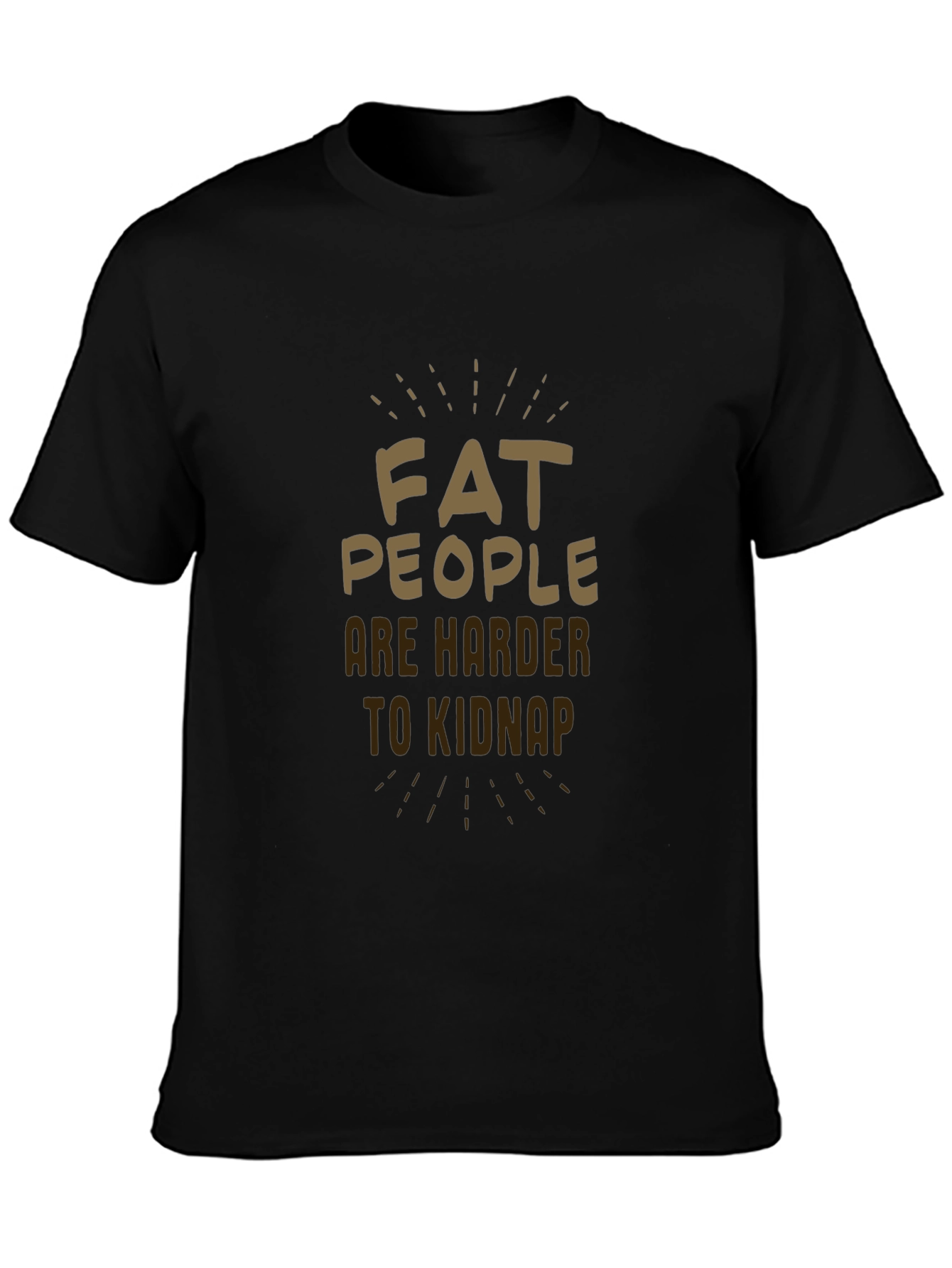 Fat People Are Harder to Kidnap Black T-Shirt