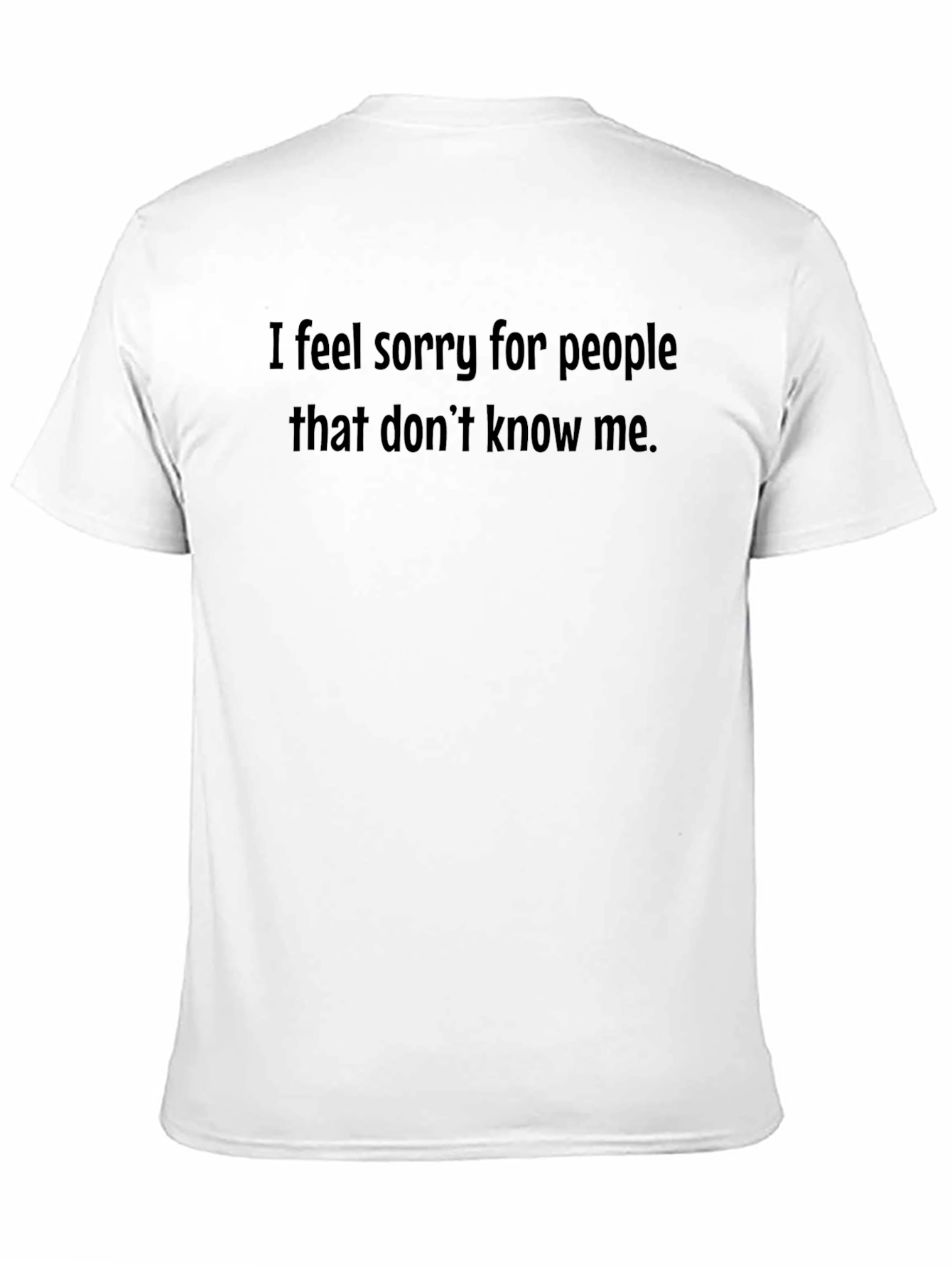 Funny Sarcastic Black T-Shirt - I Feel Sorry