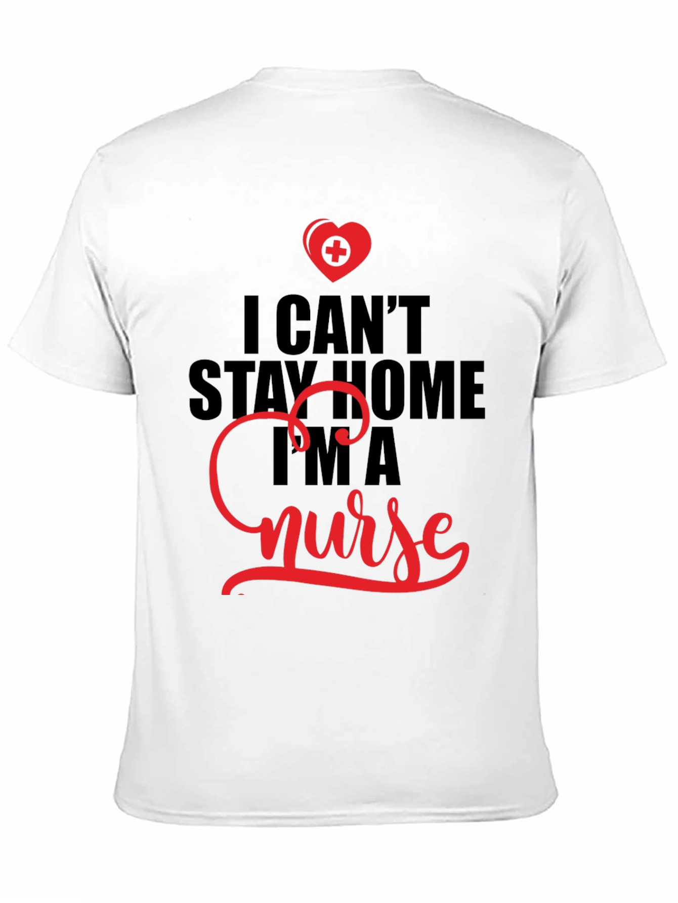 I Cant Stay Home Im A Nurse T-Shirt
