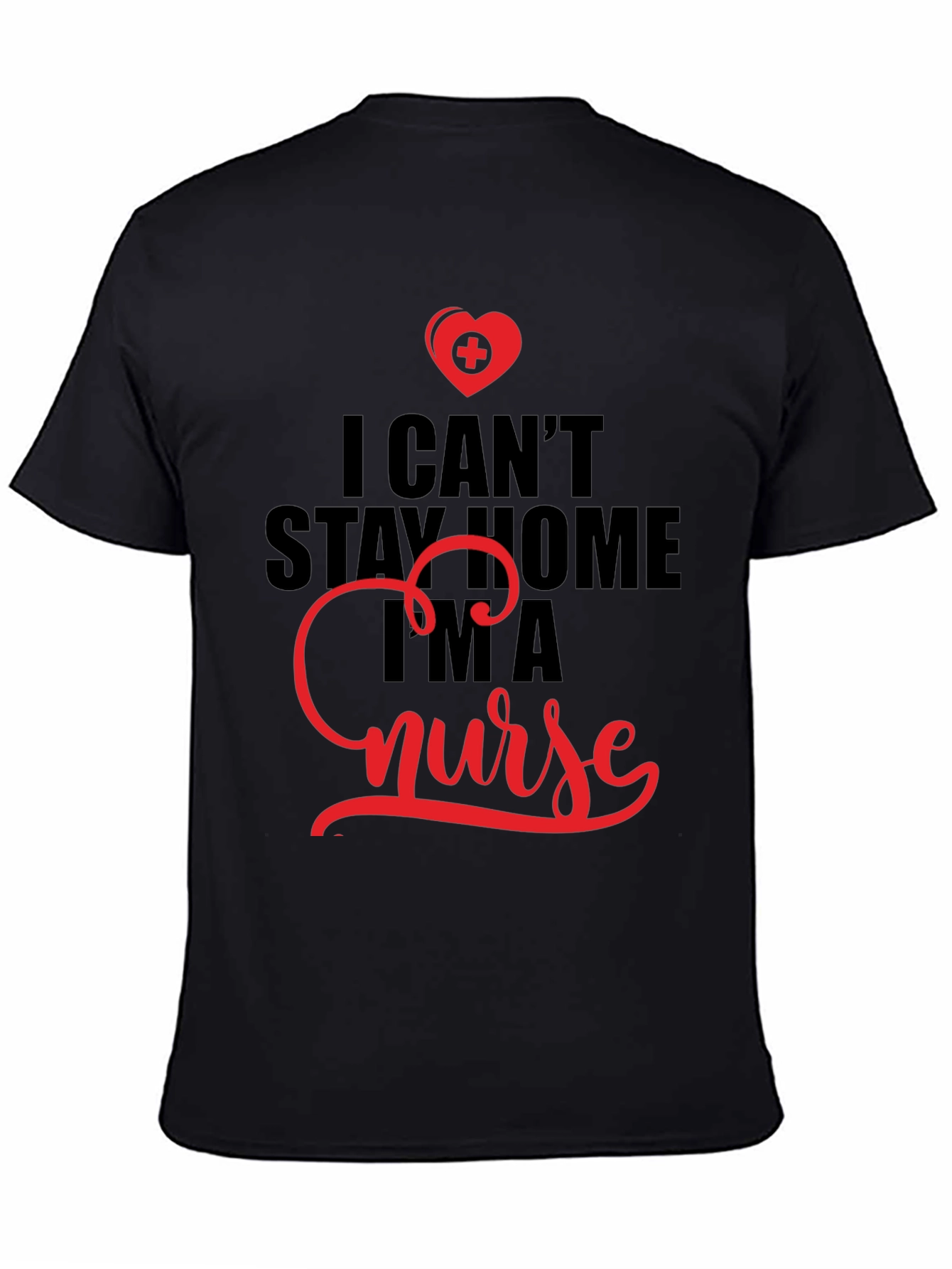 I Cant Stay Home Im A Nurse T-Shirt