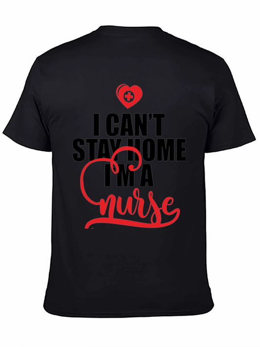 I Cant Stay Home Im A Nurse T-Shirt