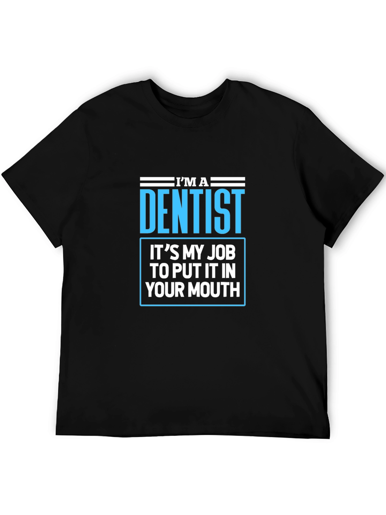 Dentist Humor T-Shirt - Funny Dental Job Tee