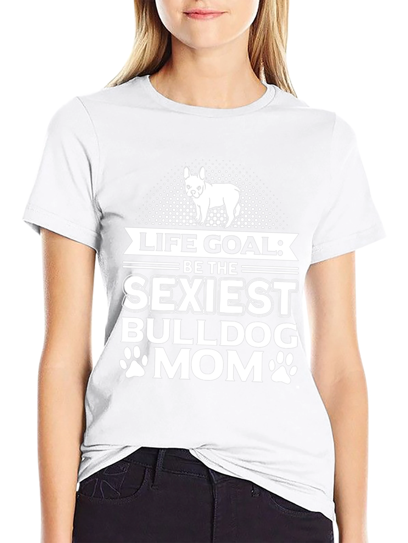 Life Goal Sexiest Bulldog Mom T-Shirt