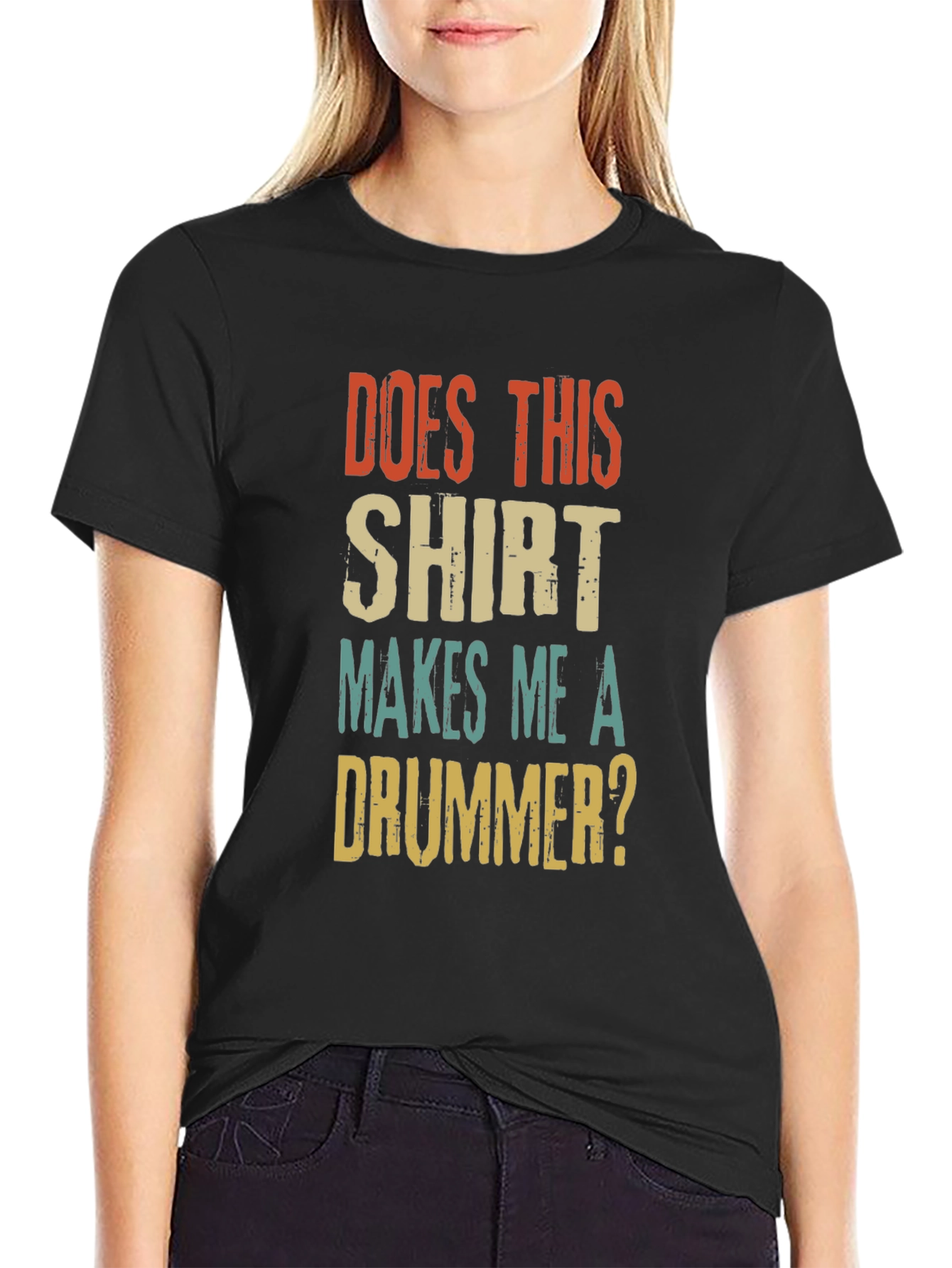 Does This Shirt Makes Me A Drummer? T-Shirt