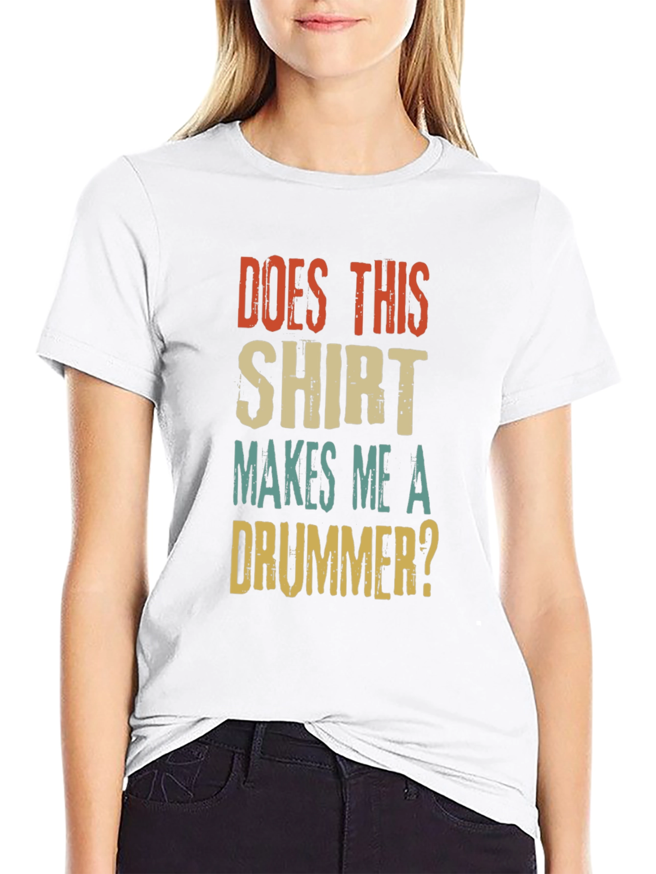 Does This Shirt Makes Me A Drummer? T-Shirt