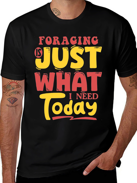 Foraging is Just What I Need Today Graphic Tee
