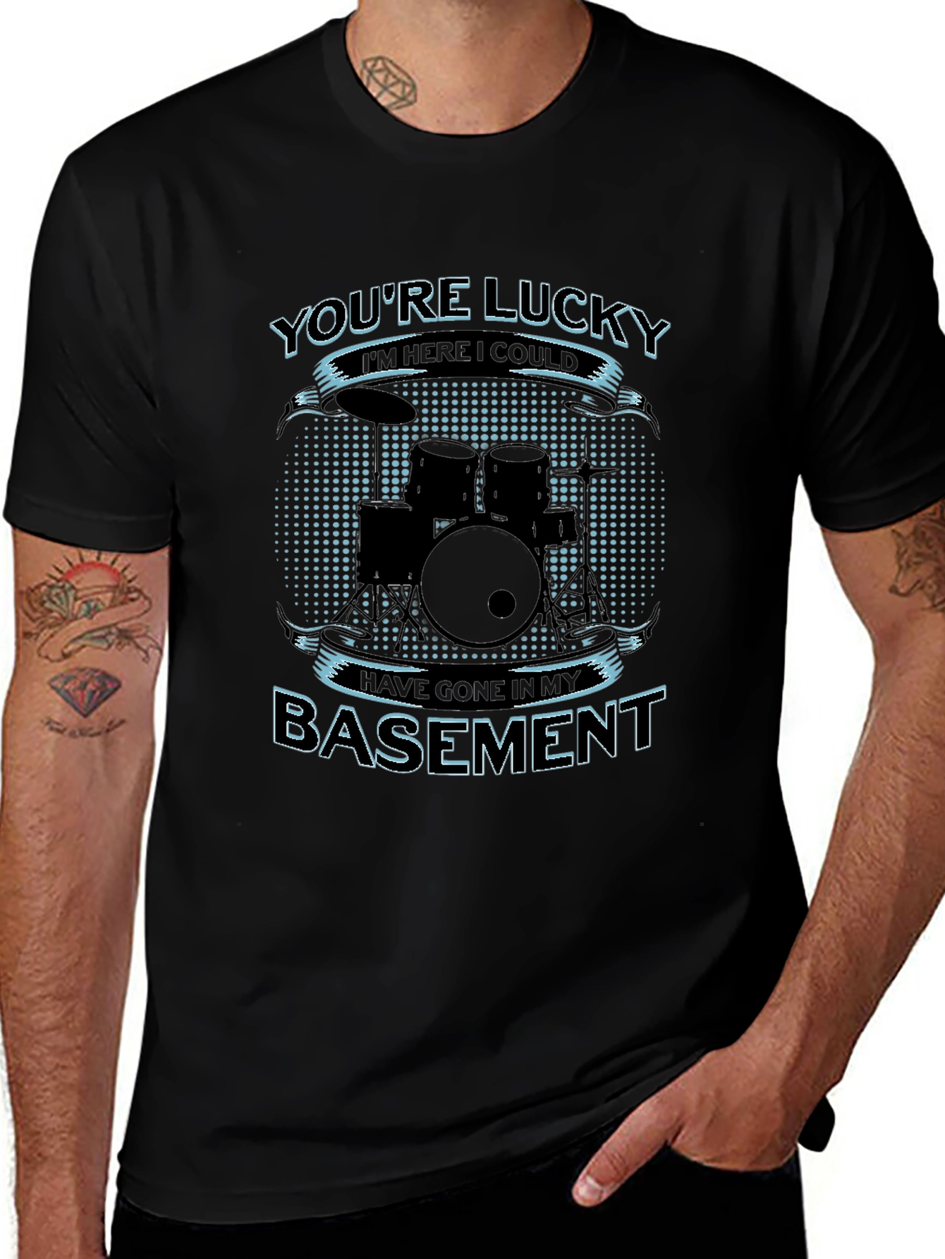 Drummer Humor T-Shirt - Youre Lucky Im Here!