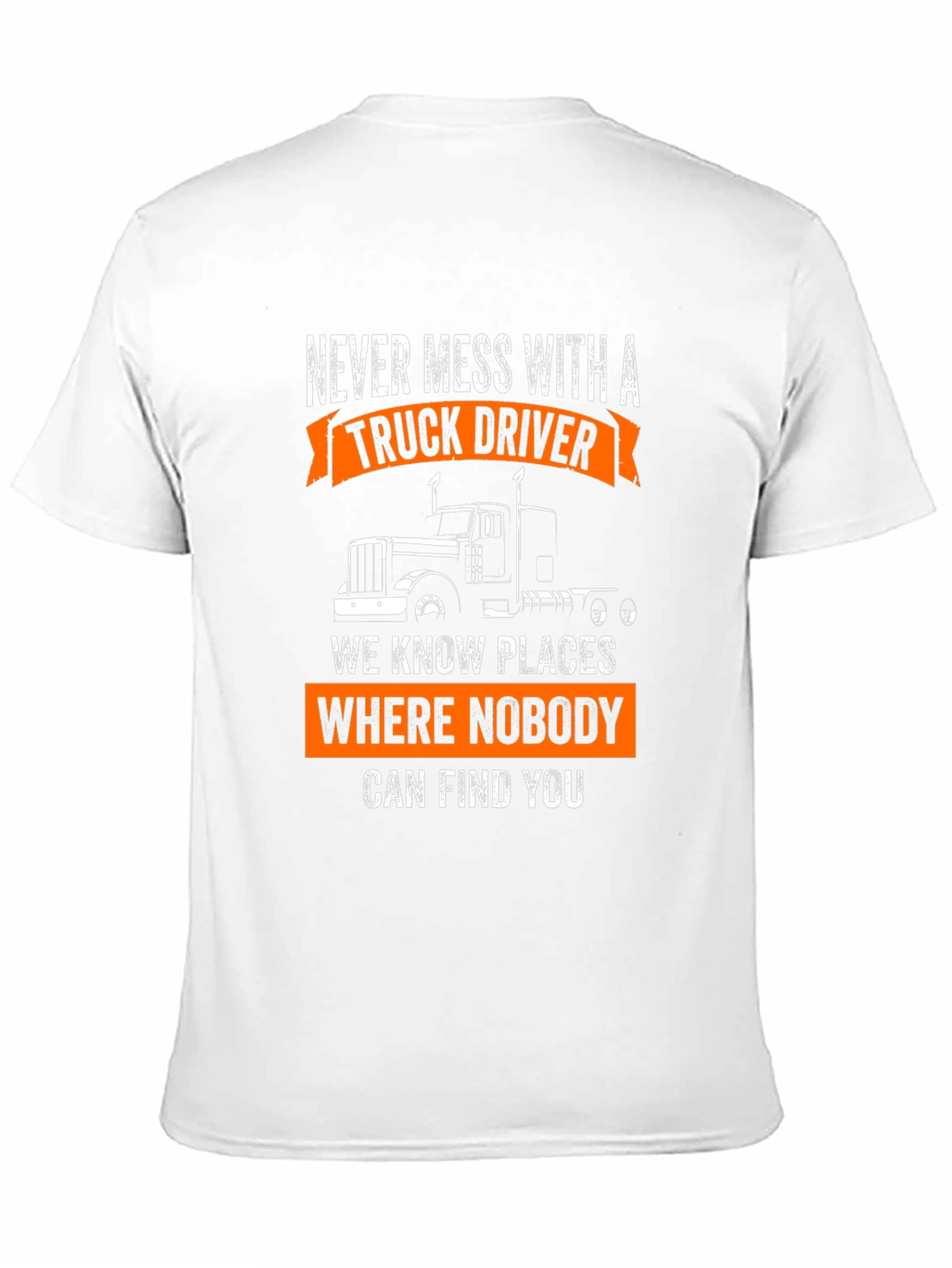 Truck Driver T-Shirt: Never Mess With A Trucker!