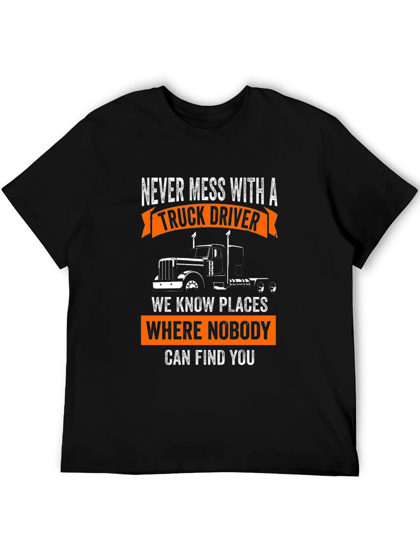 Truck Driver T-Shirt: Never Mess With A Trucker!