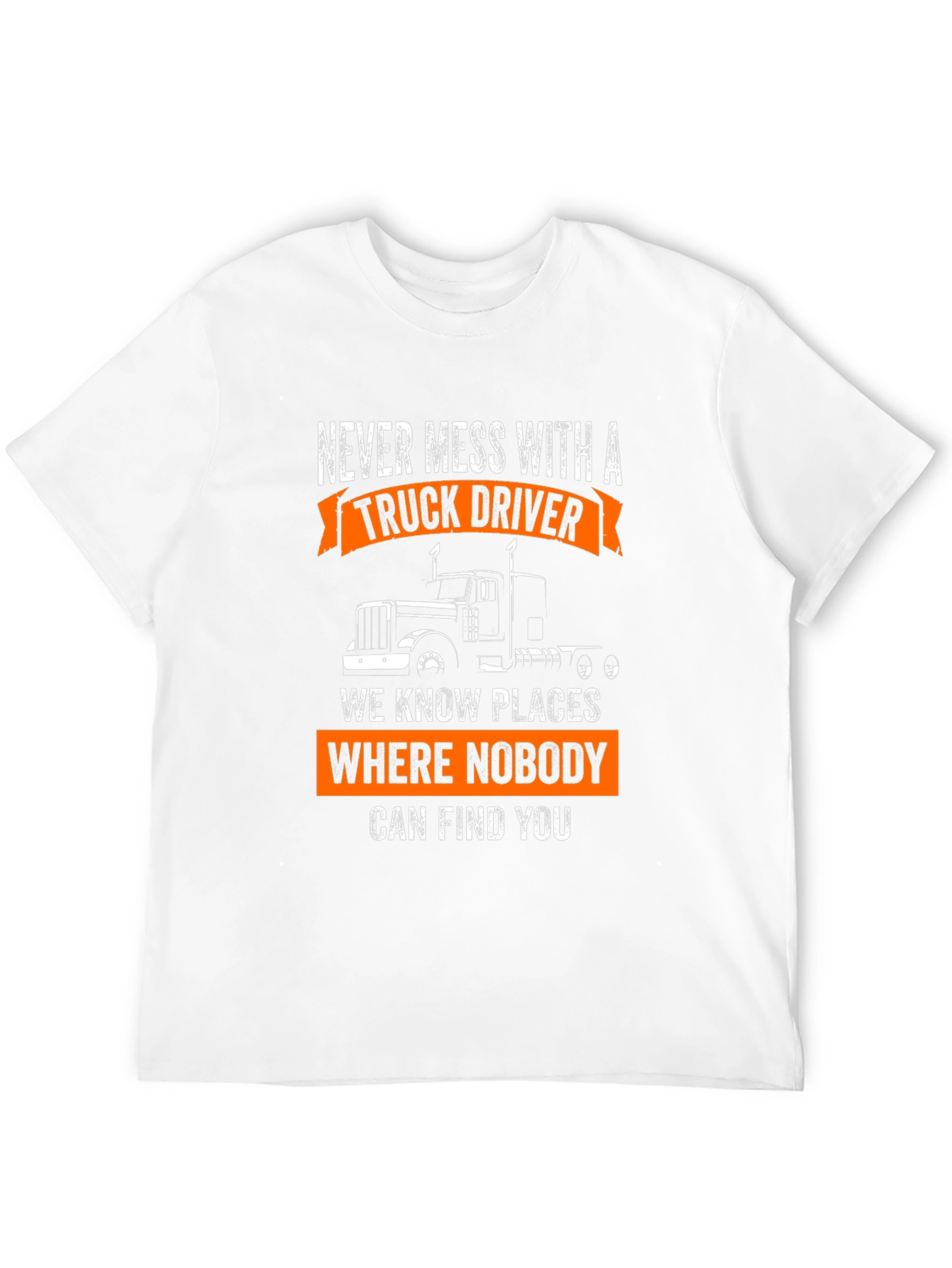 Truck Driver T-Shirt: Never Mess With A Trucker!