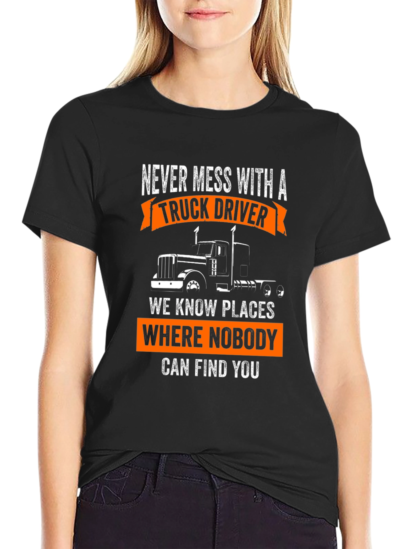 Truck Driver T-Shirt: Never Mess With A Trucker!